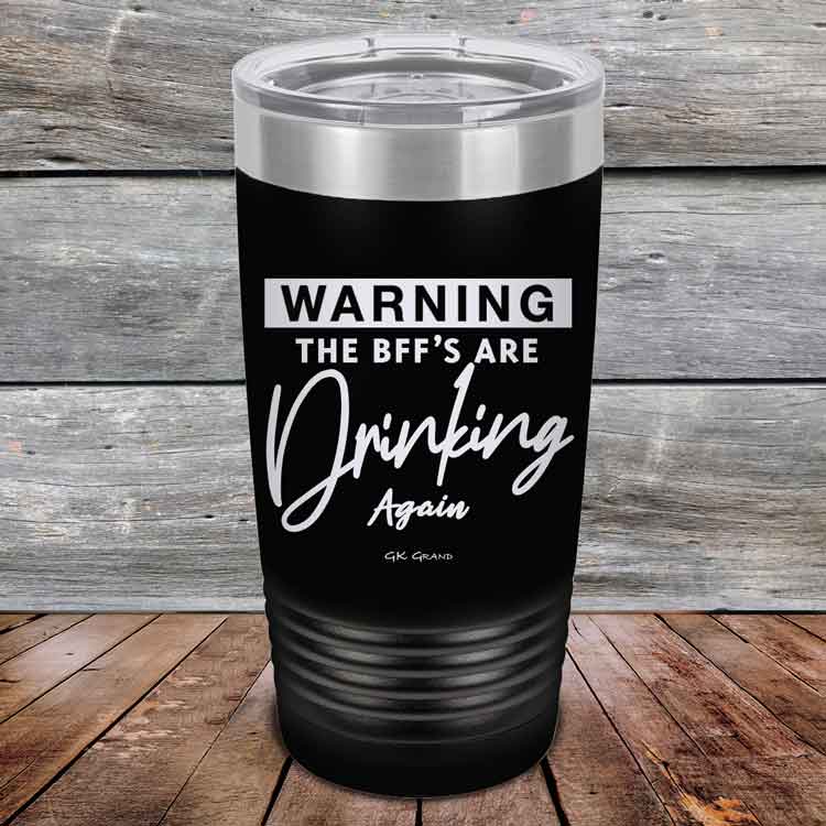 Warning-The-BFFs-Are-Drinking-Again-20oz-Black_TPC-20Z-16-5325-1