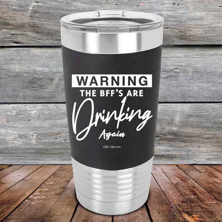 Warning-The-BFFs-Are-Drinking-Again-20oz-Black_TSW-20Z-16-5327-1