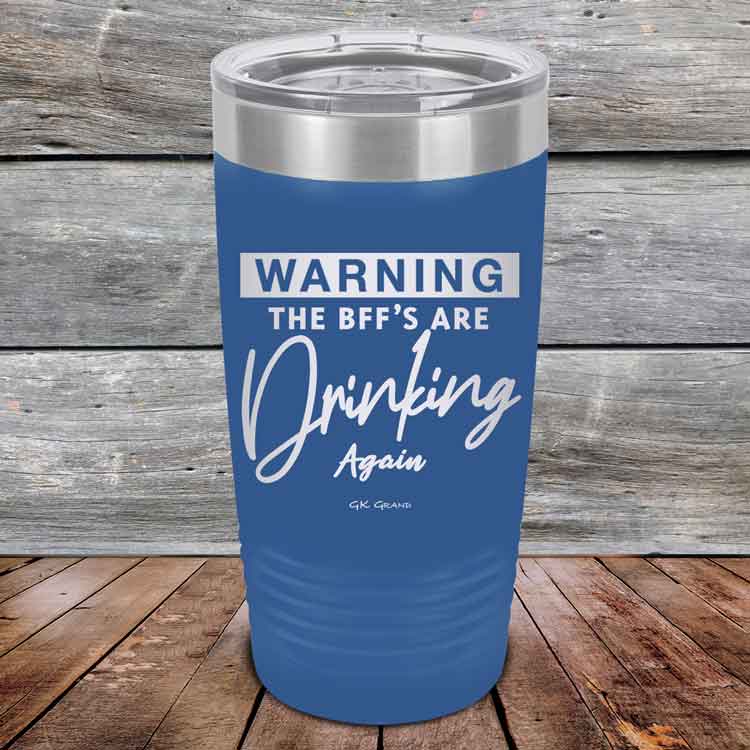Warning-The-BFFs-Are-Drinking-Again-20oz-Blue_TPC-20Z-04-5325-1