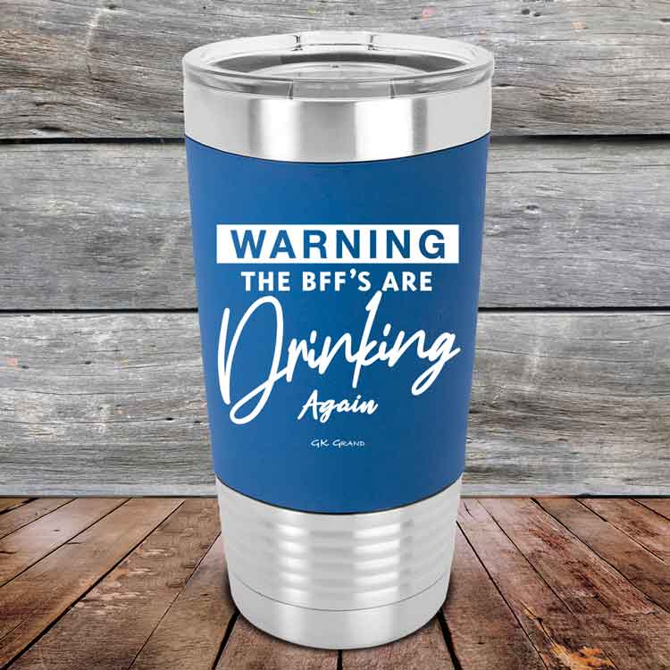 Warning-The-BFFs-Are-Drinking-Again-20oz-Blue_TSW-20Z-04-5327-1