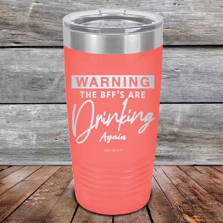 Warning-The-BFFs-Are-Drinking-Again-20oz-Coral_TPC-20Z-16-5325-1