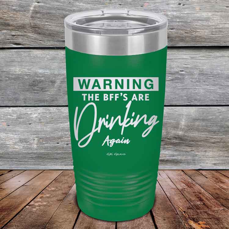 Warning-The-BFFs-Are-Drinking-Again-20oz-Green_TPC-20Z-15-5325-1