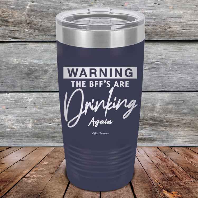 Warning-The-BFFs-Are-Drinking-Again-20oz-Navy_TPC-20Z-11-5325-1