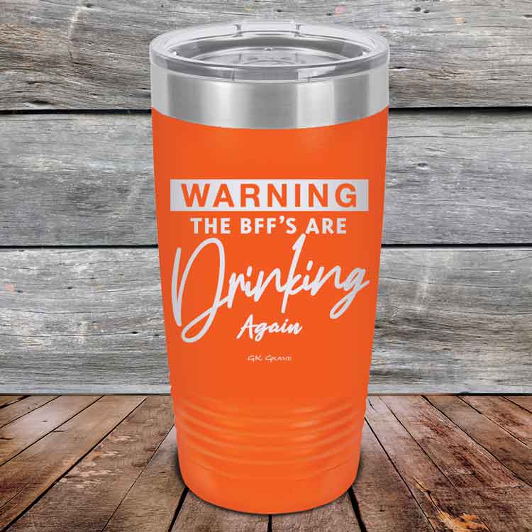 Warning-The-BFFs-Are-Drinking-Again-20oz-Orange_TPC-20Z-12-5325-1