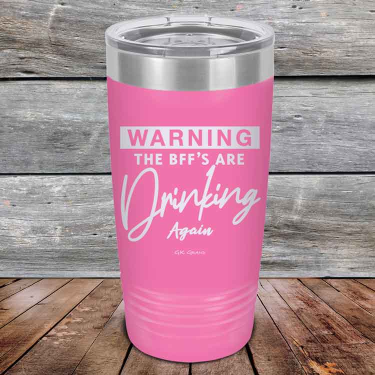 Warning-The-BFFs-Are-Drinking-Again-20oz-Pink_TPC-20Z-05-5325-1