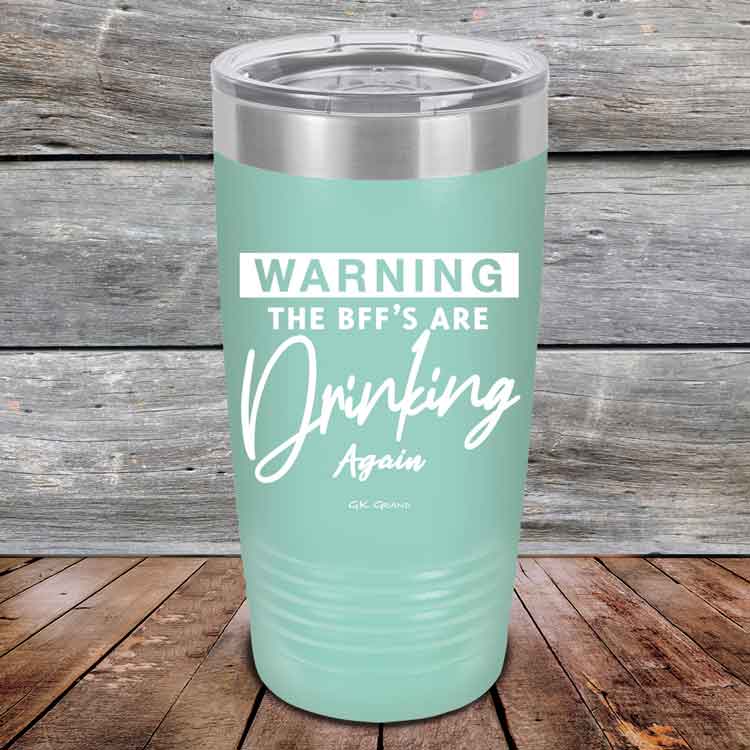 Warning-The-BFFs-Are-Drinking-Again-20oz-Teal_TPC-20Z-06-5325-1