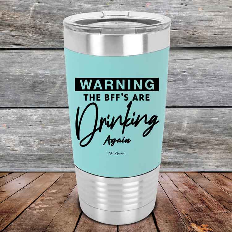 Warning-The-BFFs-Are-Drinking-Again-20oz-Teal_TSW-20Z-06-5327-1