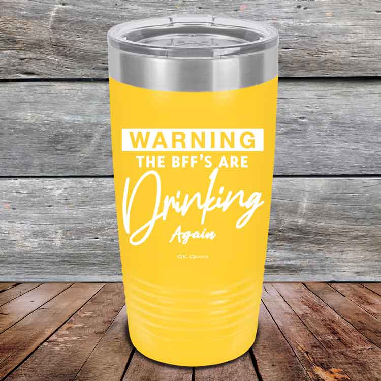 Warning-The-BFFs-Are-Drinking-Again-20oz-Yellow_TPC-20Z-16-5325-1