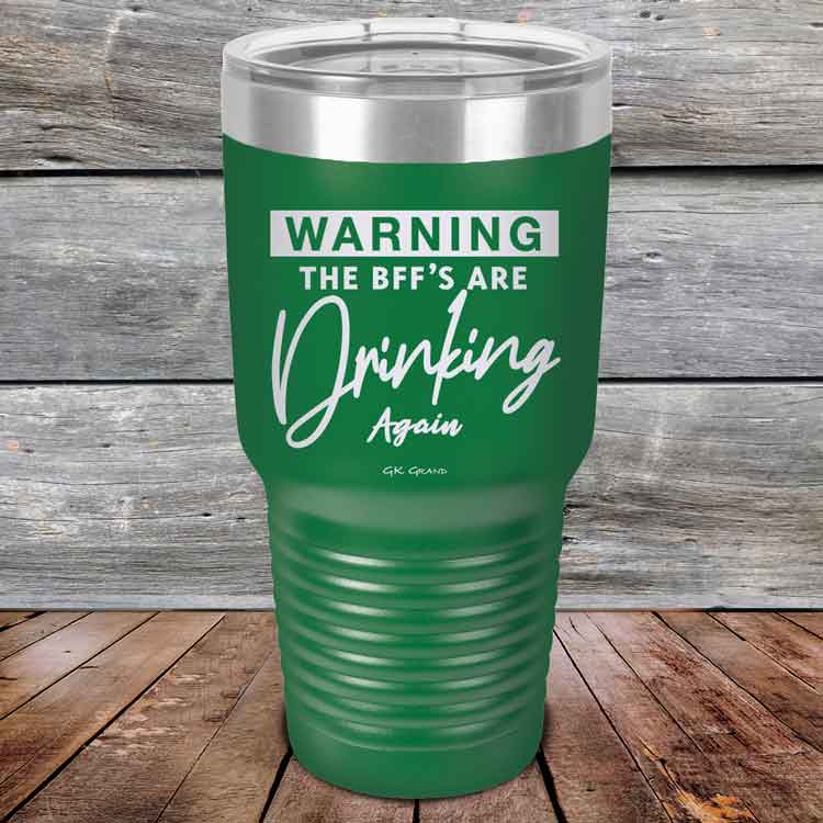 Warning-The-BFFs-Are-Drinking-Again-30oz-Green_TPC-30Z-15-5326-1