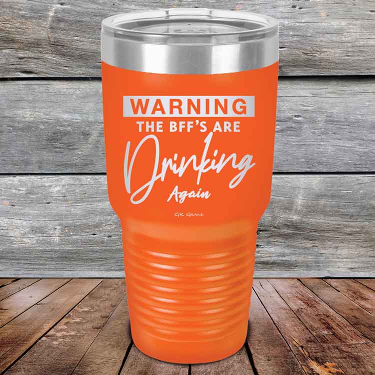 Warning-The-BFFs-Are-Drinking-Again-30oz-Orange_TPC-30Z-12-5326-1