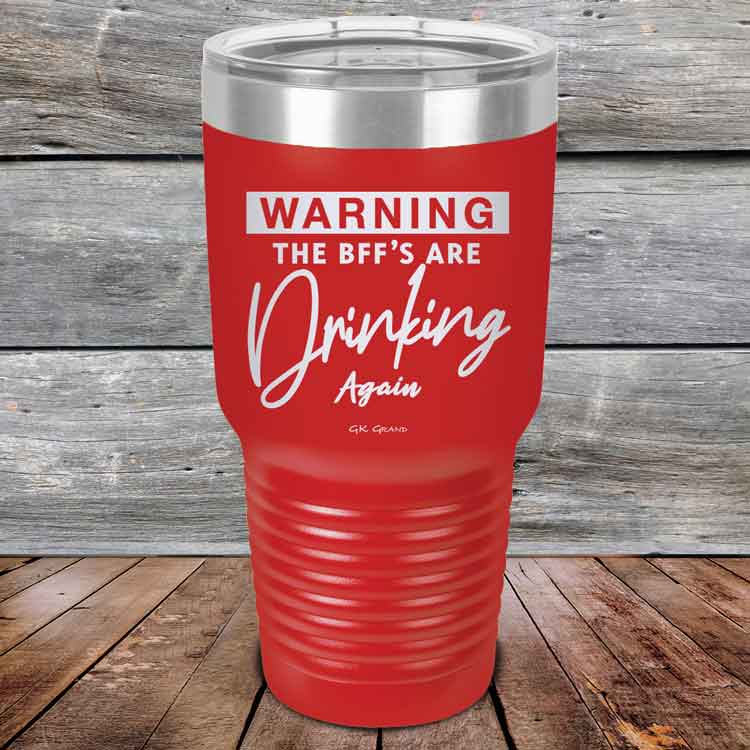 Warning-The-BFFs-Are-Drinking-Again-30oz-Red_TPC-30Z-03-5326-1