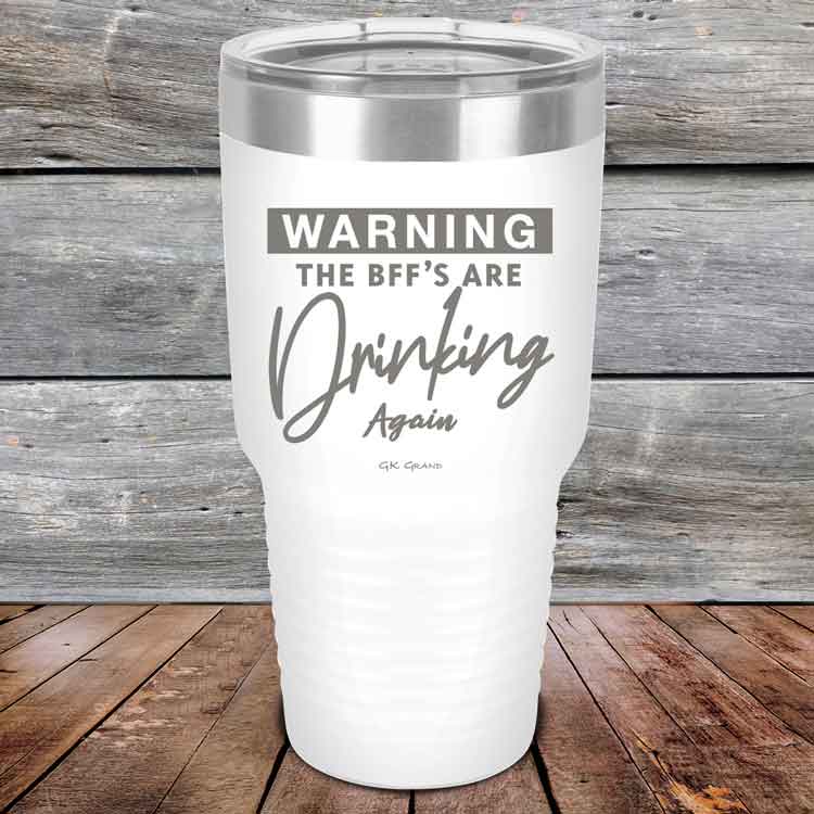 Warning-The-BFFs-Are-Drinking-Again-30oz-White_TPC-30Z-14-5326-1