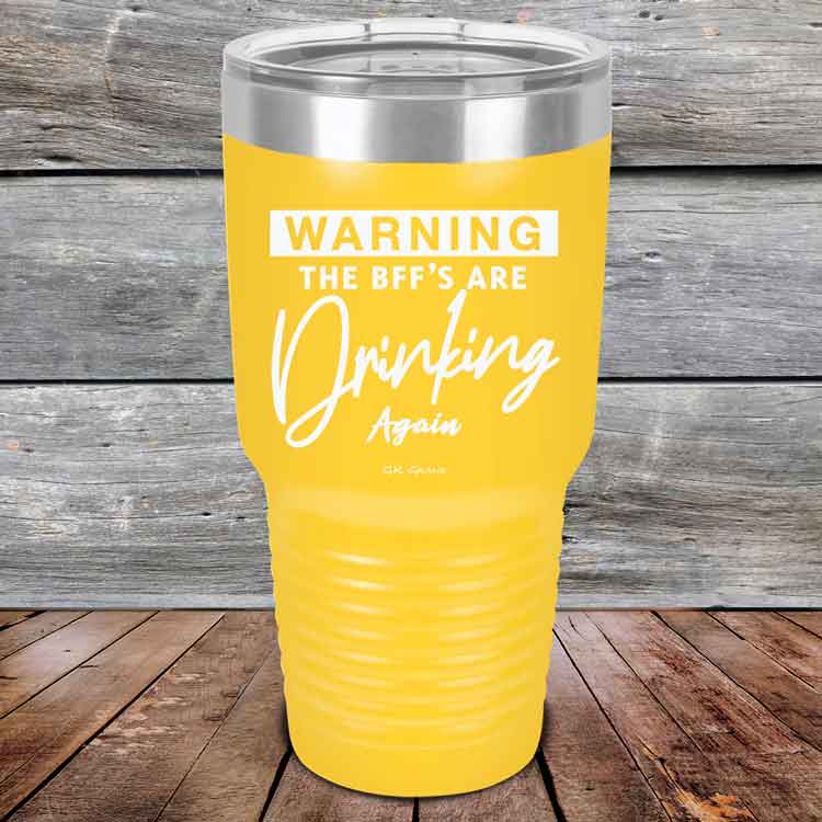 Warning-The-BFFs-Are-Drinking-Again-30oz-Yellow_TPC-30Z-17-5326-1