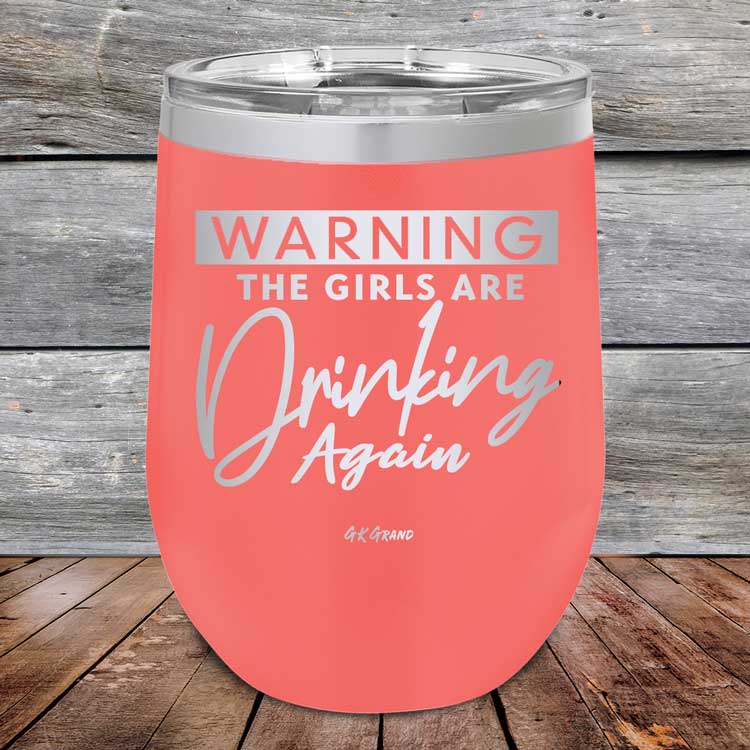 Warning-The-Girls-Are-Drinking-Again-12oz-Coral_TPC-12Z-18-5060