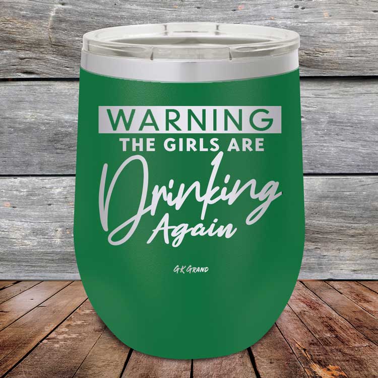 Warning-The-Girls-Are-Drinking-Again-12oz-Green_TPC-12Z-15-5060