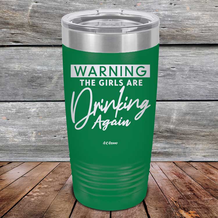 Warning-The-Girls-Are-Drinking-Again-20oz-Green_TPC-20Z-15-5061-1