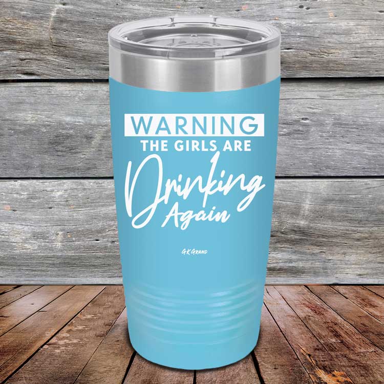 Warning-The-Girls-Are-Drinking-Again-20oz-Sky_TPC-20Z-07-5061-1