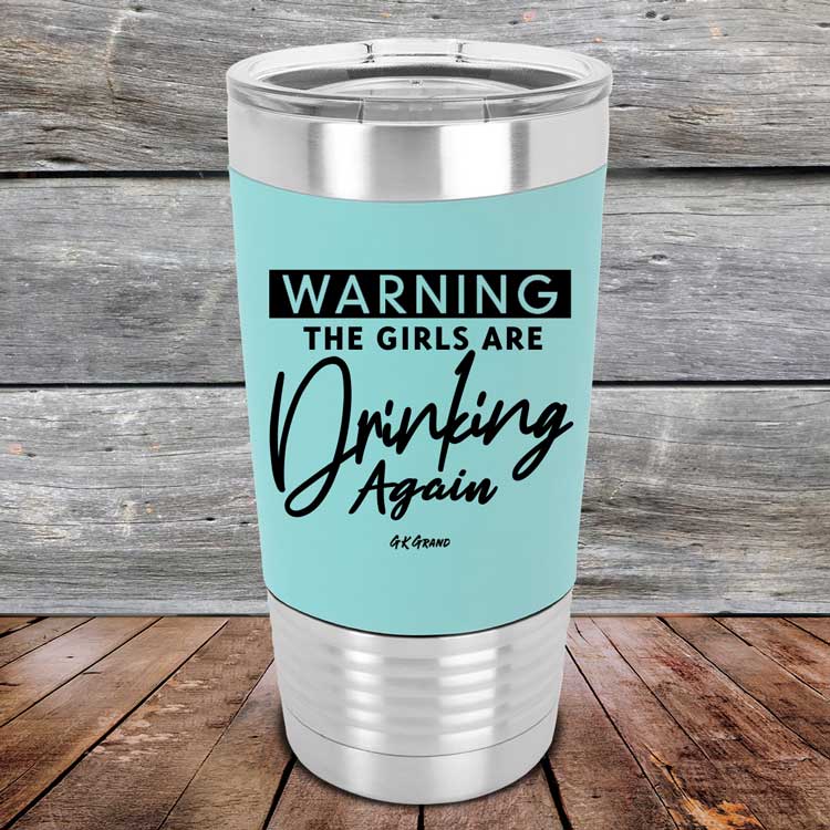 Warning-The-Girls-Are-Drinking-Again-20oz-Teal_TSW-20Z-06-5063-1