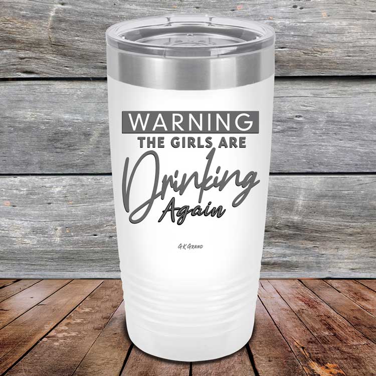 Warning-The-Girls-Are-Drinking-Again-20oz-White_TPC-20Z-14-5061-1