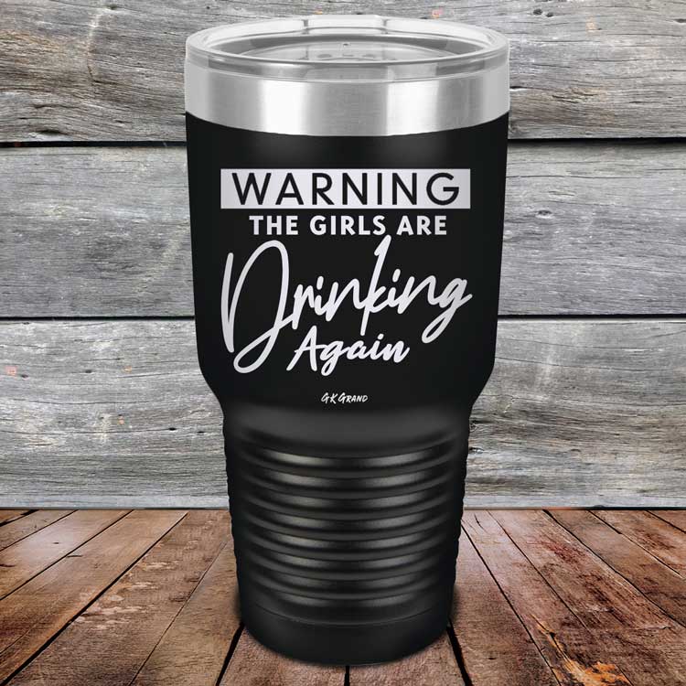 Warning-The-Girls-Are-Drinking-Again-30oz-Black_TPC-30Z-16-5062-1