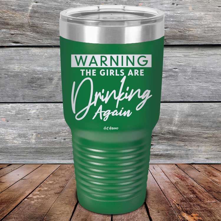 Warning-The-Girls-Are-Drinking-Again-30oz-Green_TPC-30Z-15-5062-1