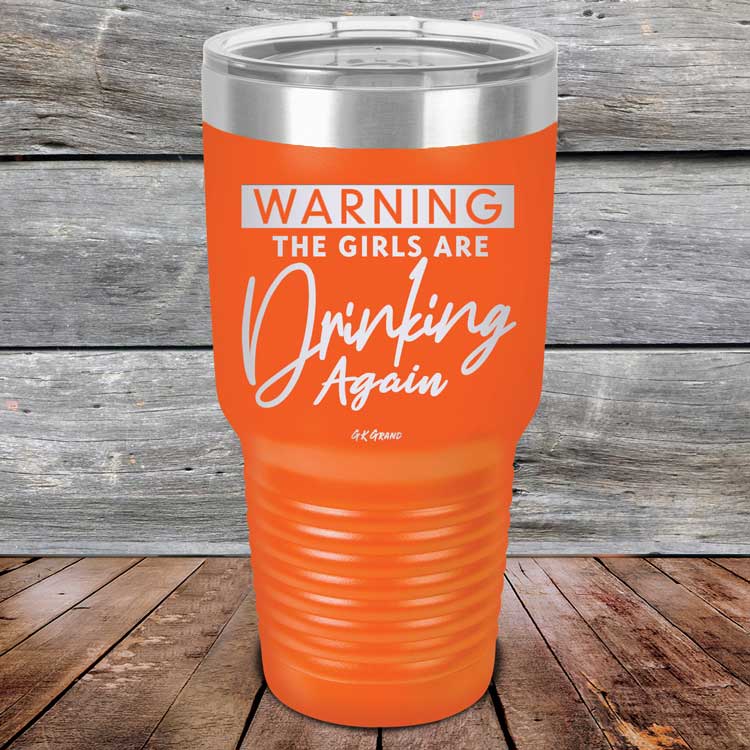 Warning-The-Girls-Are-Drinking-Again-30oz-Orange_TPC-30Z-12-5062-1