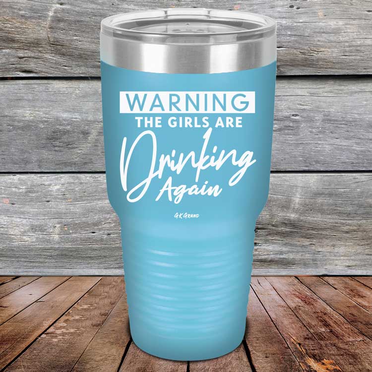Warning-The-Girls-Are-Drinking-Again-30oz-Sky_TPC-30Z-07-5062-1