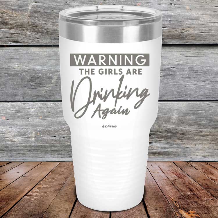 Warning-The-Girls-Are-Drinking-Again-30oz-White_TPC-30Z-14-5062-1