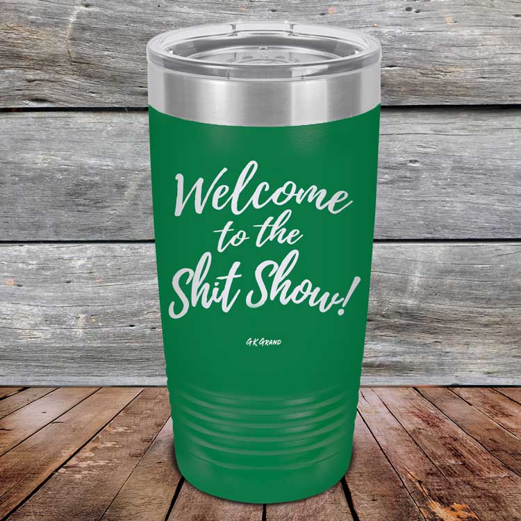 Welcome-To-The-Shit-Show-20oz-Green_TPC-20Z-15-5021-1
