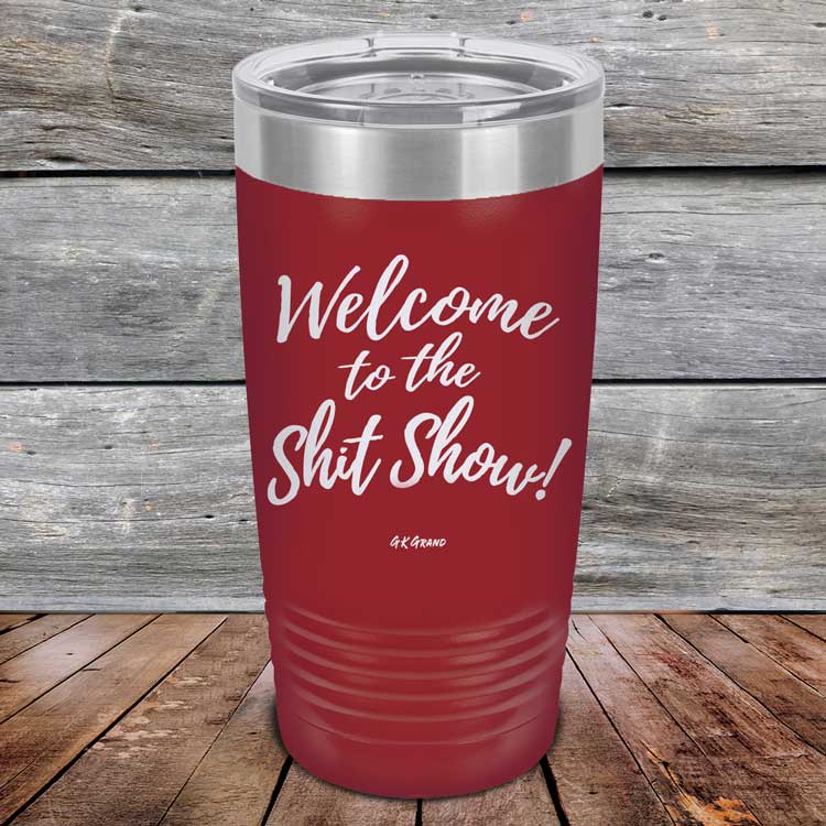 Welcome-To-The-Shit-Show-20oz-Maroon_TPC-20Z-5021-1