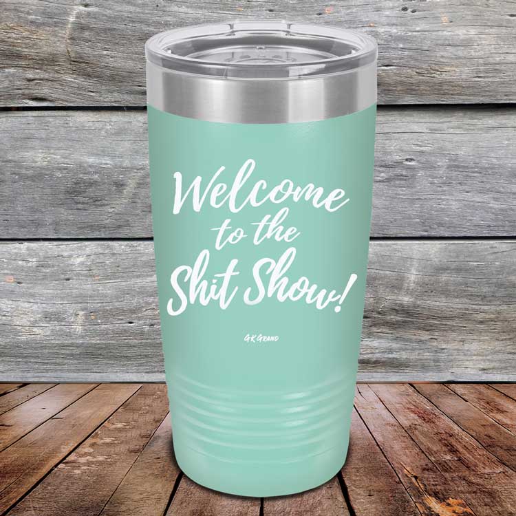 Welcome-To-The-Shit-Show-20oz-Teal_TPC-20Z-06-5021-1
