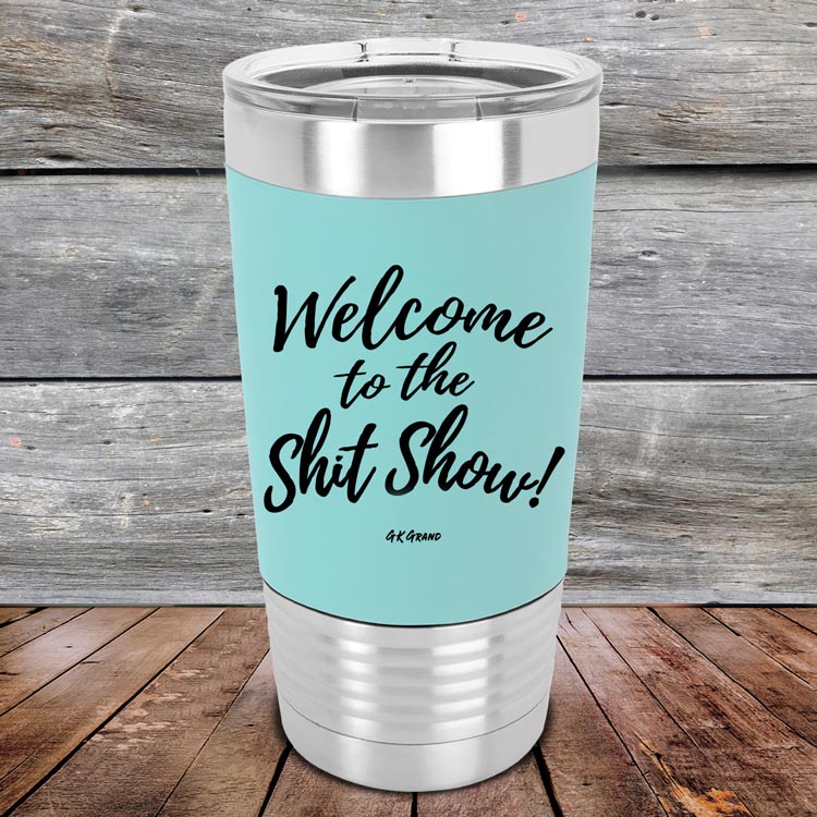 Welcome-To-The-Shit-Show-20oz-Teal_TSW-20Z-06-5023-1