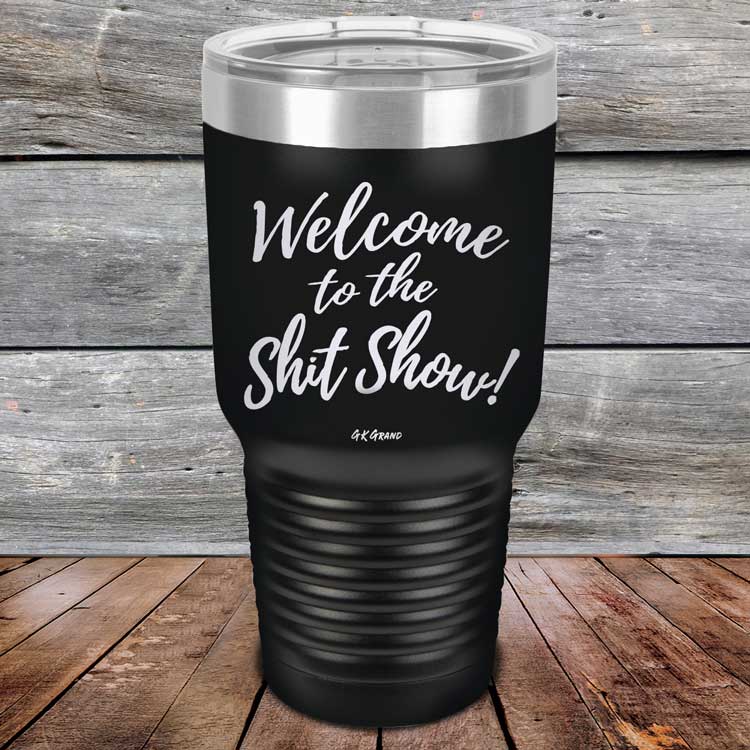 Welcome-To-The-Shit-Show-30oz-Black_TPC-30Z-16-5022-1