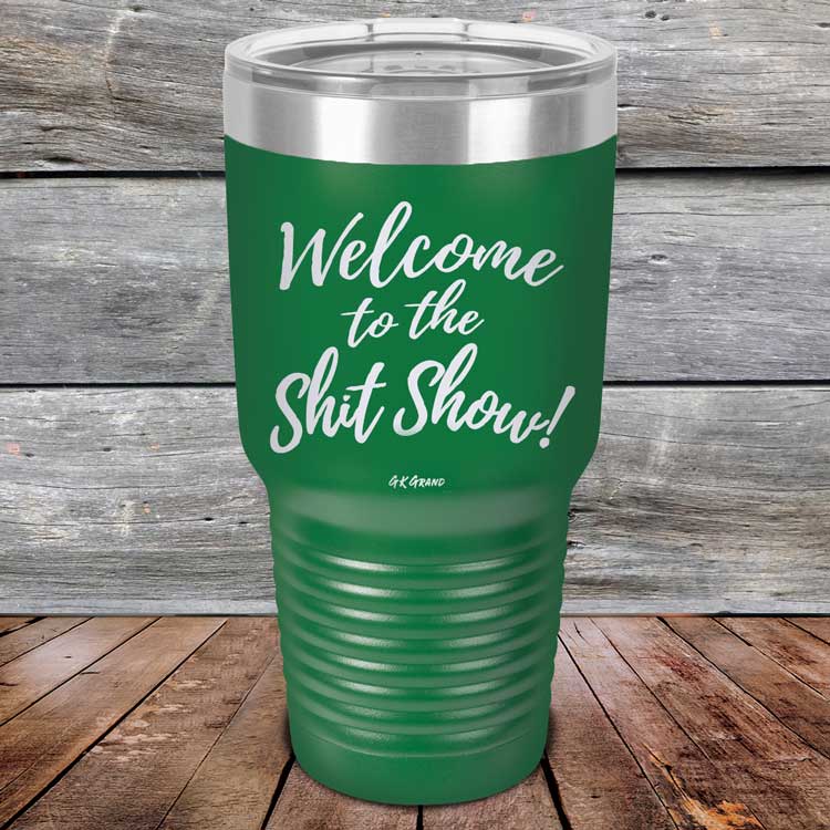 Welcome-To-The-Shit-Show-30oz-Green_TPC-30Z-15-5022-1