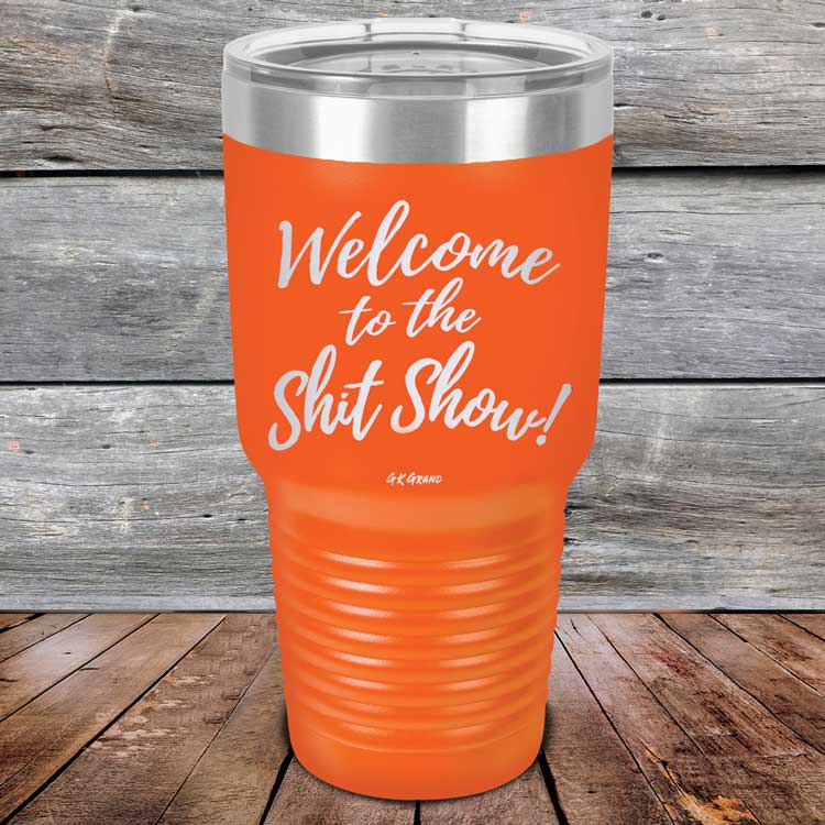 Welcome-To-The-Shit-Show-30oz-Orange_TPC-30Z-12-5022-1