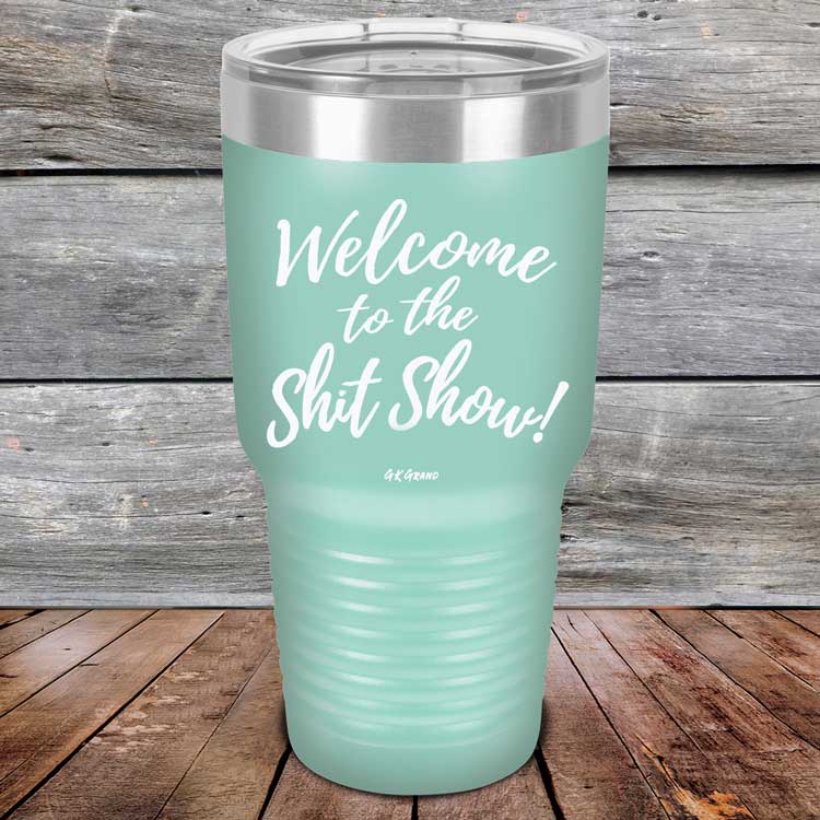 Welcome-To-The-Shit-Show-30oz-Teal_TPC-30Z-06-5022-1