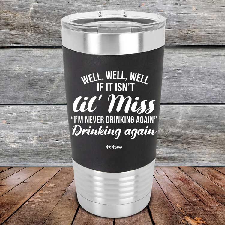 Well Well Well If It Isn't 'lil Miss I'm Never Drinking Again Drinking Again - Premium Silicone Wrapped Engraved Tumbler - GK GRAND GIFTS