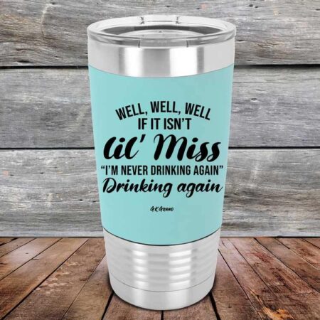 Well Well Well If It Isn't 'lil Miss I'm Never Drinking Again Drinking Again - Premium Silicone Wrapped Engraved Tumbler - GK GRAND GIFTS