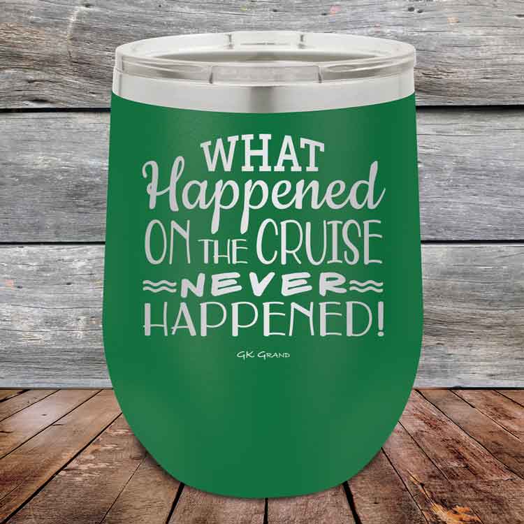 What-Happened-on-the-Cruise-Never-Happened-12oz-Green_TPC-12z-15-5557-1
