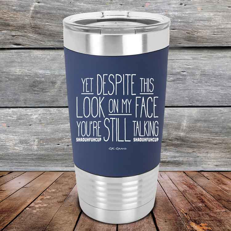 Yet-Dispite-This-Look-on-my-Face-Youre-Still-Talking-shaduhfuhcup-20oz-Navy_TSW-20Z-11-5243-1